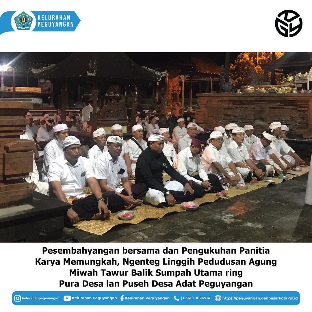PERSEMBAHYANGAN BERSAMA DAN PENGUKUHAN PANITIA KARYA MEMUNGKAH, NGENTEG LINGGIH PEDUDUSAN AGUNG MIWAH TAWUR BALIK SUMPAH UTAMA RING PURA DESA LAN PUSEH DESA ADAT PEGUYANGAN 